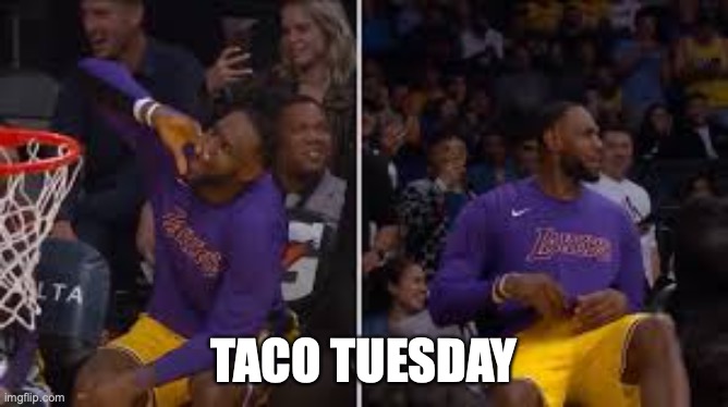 TACO TUESDAY | image tagged in tacotuesday | made w/ Imgflip meme maker