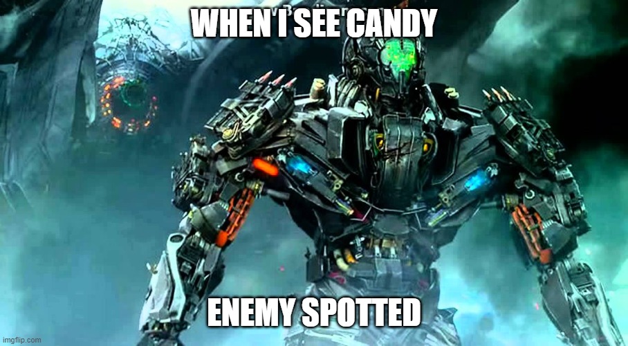 yum | WHEN I SEE CANDY; ENEMY SPOTTED | image tagged in mine | made w/ Imgflip meme maker