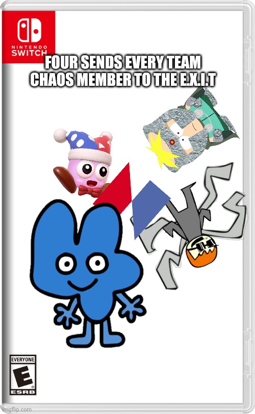And it's the end of that switch war. (If you watch bfb you'll get the whole E.X.I.T thing) | FOUR SENDS EVERY TEAM CHAOS MEMBER TO THE E.X.I.T | image tagged in nintendo switch,bfb,four,memes | made w/ Imgflip meme maker