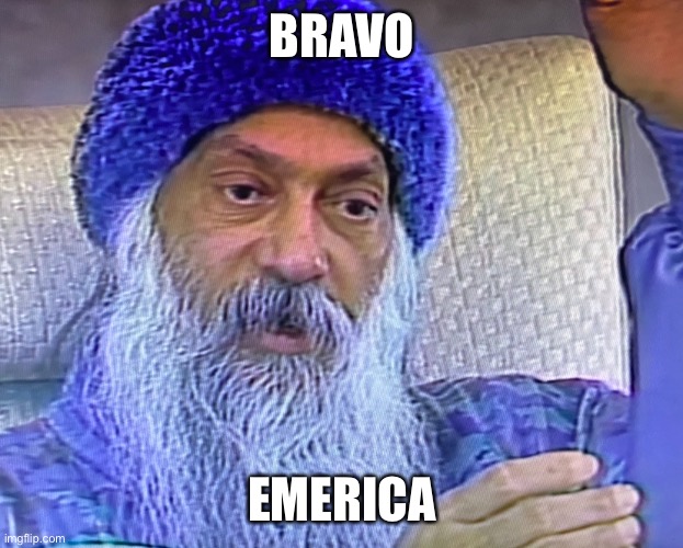 Bravo Emerica | BRAVO; EMERICA | image tagged in osho,america,bravo,freedom | made w/ Imgflip meme maker