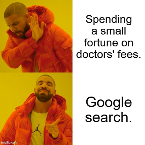 Doctor's fees | Spending a small fortune on doctors' fees. Google search. | image tagged in memes,drake hotline bling | made w/ Imgflip meme maker