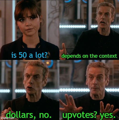 Is Four A Lot | is 50 a lot? depends on the context dollars, no. upvotes? yes. | image tagged in is four a lot | made w/ Imgflip meme maker