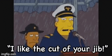 “I like the cut of your jib!” | image tagged in gifs | made w/ Imgflip video-to-gif maker
