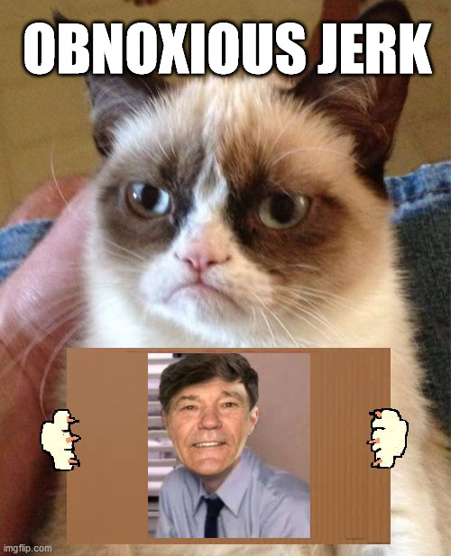 OBNOXIOUS JERK | image tagged in grumpy cat cardboard sign | made w/ Imgflip meme maker