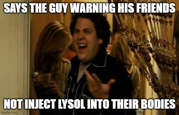 I Know Fuck Me Right Meme | SAYS THE GUY WARNING HIS FRIENDS NOT INJECT LYSOL INTO THEIR BODIES | image tagged in memes,i know fuck me right | made w/ Imgflip meme maker