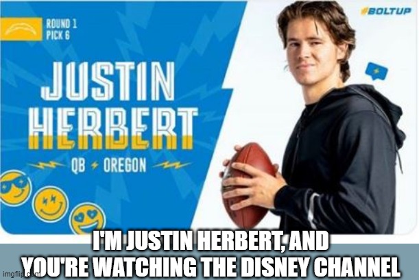 Nice Promo Image | I'M JUSTIN HERBERT, AND YOU'RE WATCHING THE DISNEY CHANNEL | image tagged in nfl draft | made w/ Imgflip meme maker