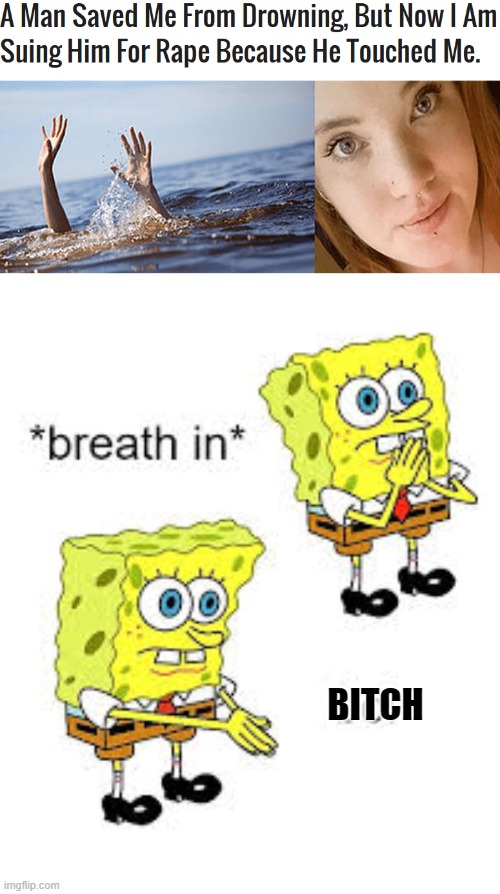 WTF | BITCH | image tagged in boi spongebob,bitch,drowning,rape,spongebob,boi | made w/ Imgflip meme maker