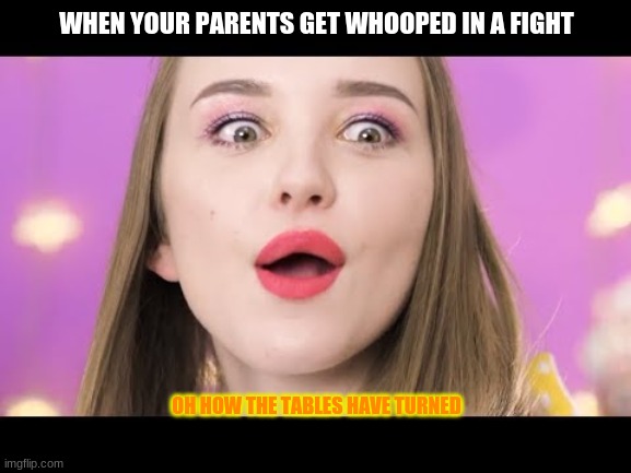 when you get whooped in a fight and your parents laugh at you | WHEN YOUR PARENTS GET WHOOPED IN A FIGHT; OH HOW THE TABLES HAVE TURNED | image tagged in parents | made w/ Imgflip meme maker