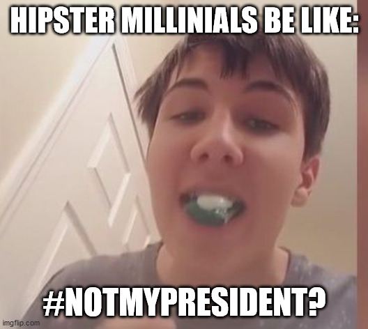 Tide Pod Challenge  | HIPSTER MILLINIALS BE LIKE:; #NOTMYPRESIDENT? | image tagged in tide pod challenge | made w/ Imgflip meme maker