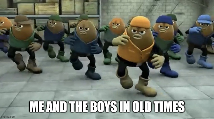 Killer Bean | ME AND THE BOYS IN OLD TIMES | image tagged in killer bean | made w/ Imgflip meme maker