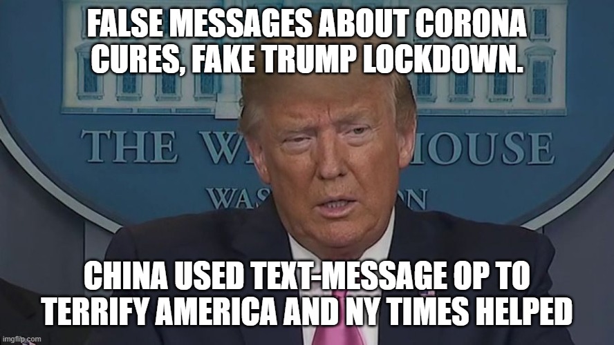 China Used Text-Message Op To Terrify America... And NY Times Helped! | FALSE MESSAGES ABOUT CORONA CURES, FAKE TRUMP LOCKDOWN. CHINA USED TEXT-MESSAGE OP TO TERRIFY AMERICA AND NY TIMES HELPED | image tagged in if only you knew how bad things really are | made w/ Imgflip meme maker