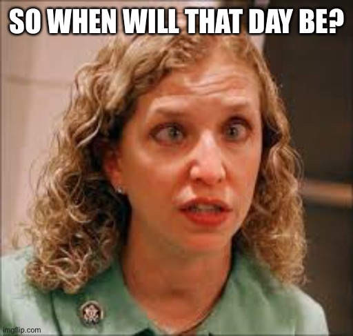 Debbie The Cheat | SO WHEN WILL THAT DAY BE? | image tagged in debbie the cheat | made w/ Imgflip meme maker