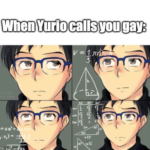 Yurio is gay to the second power. | When Yurio calls you gay: | image tagged in yuri on ice | made w/ Imgflip meme maker