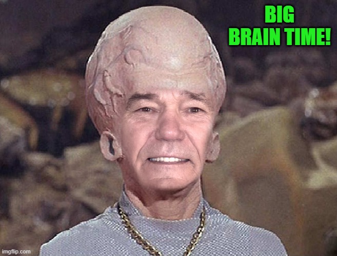 BIG BRAIN TIME! | made w/ Imgflip meme maker