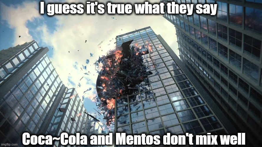Not everything on the internet is false! | I guess it's true what they say; Coca~Cola and Mentos don't mix well | image tagged in coca cola,mentos,yikes | made w/ Imgflip meme maker