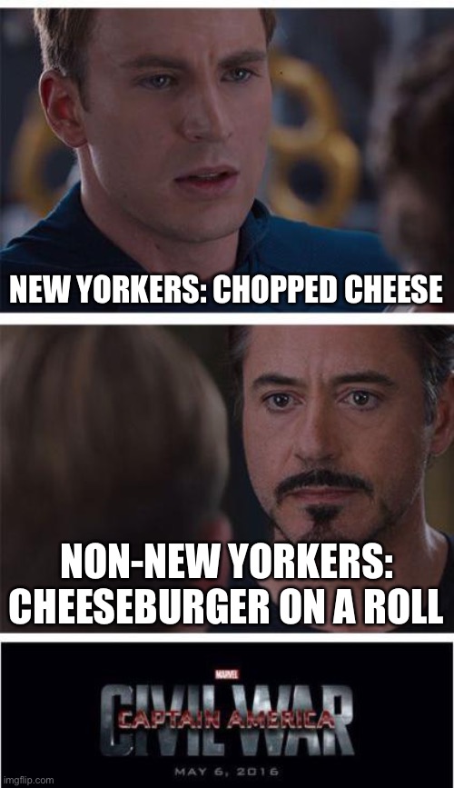 Marvel Civil War 1 | NEW YORKERS: CHOPPED CHEESE; NON-NEW YORKERS: CHEESEBURGER ON A ROLL | image tagged in memes,marvel civil war 1 | made w/ Imgflip meme maker