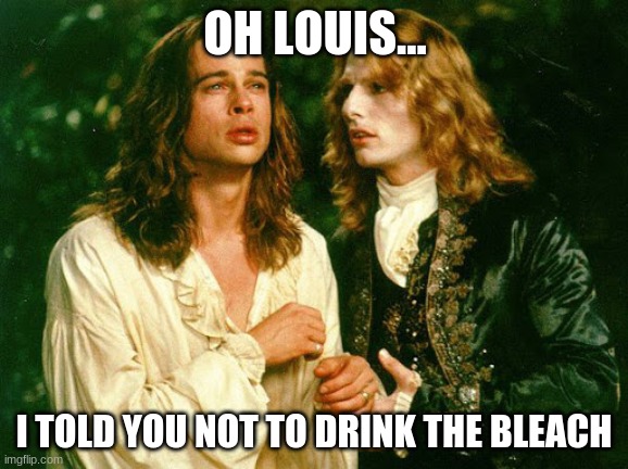 trump bleach | OH LOUIS... I TOLD YOU NOT TO DRINK THE BLEACH | image tagged in trump bleach | made w/ Imgflip meme maker