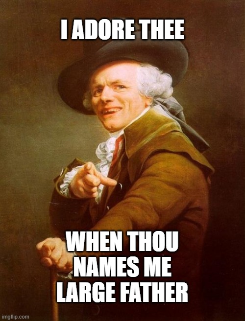 We shall rendezvous around two... | I ADORE THEE; WHEN THOU NAMES ME LARGE FATHER | image tagged in memes,joseph ducreux,music,archaic rap,90's | made w/ Imgflip meme maker