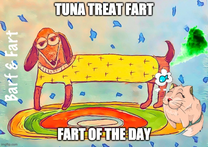 Tuna Treat Fart (FOTD) | TUNA TREAT FART; FART OF THE DAY | image tagged in tuna,fart,fotd,barf and fart,cat | made w/ Imgflip meme maker