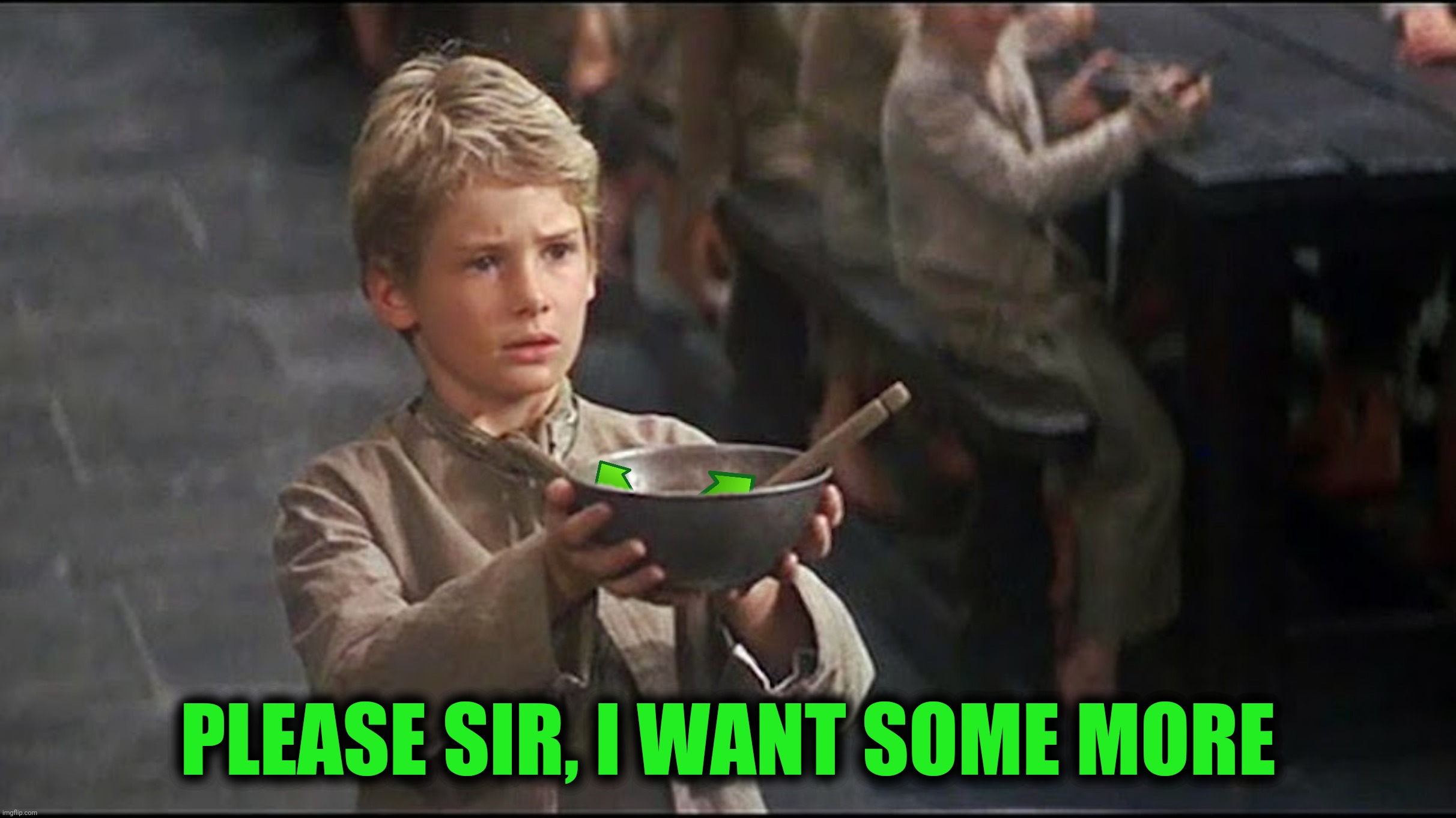 Bad Photoshop Sunday presents:  You'll get nothing and like it! | PLEASE SIR, I WANT SOME MORE | image tagged in bad photoshop sunday,oliver twist please sir,caddyshack,fishing for upvotes | made w/ Imgflip meme maker