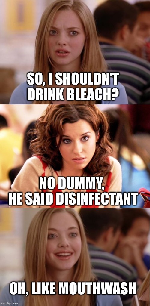 Blonde Pun | SO, I SHOULDN’T DRINK BLEACH? NO DUMMY, 
HE SAID DISINFECTANT OH, LIKE MOUTHWASH | image tagged in blonde pun | made w/ Imgflip meme maker
