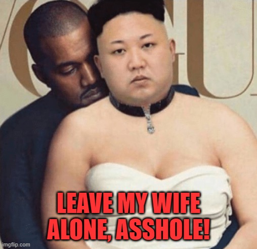 LEAVE MY WIFE ALONE, ASSHOLE! | made w/ Imgflip meme maker
