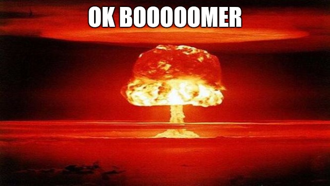 Atomic Bomb | OK BOOOOOMER | image tagged in atomic bomb | made w/ Imgflip meme maker