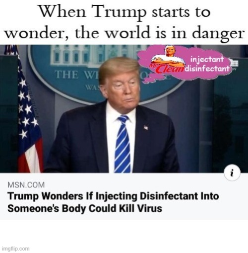 Trump Disinfectant Wondering | image tagged in trump disinfectant wondering | made w/ Imgflip meme maker