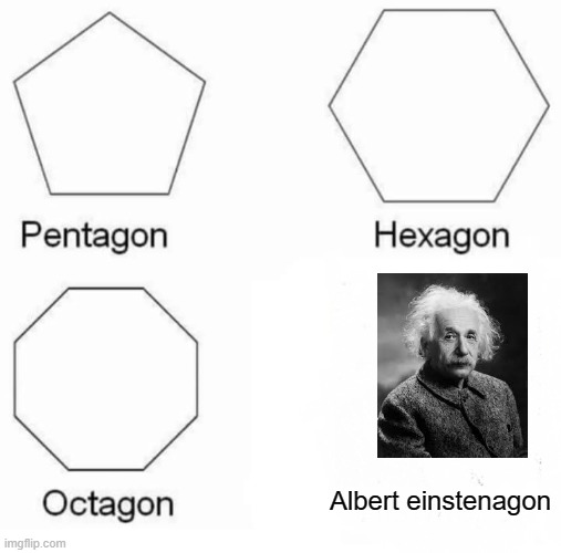 Pentagon Hexagon Octagon Meme | Albert einstenagon | image tagged in memes,pentagon hexagon octagon | made w/ Imgflip meme maker