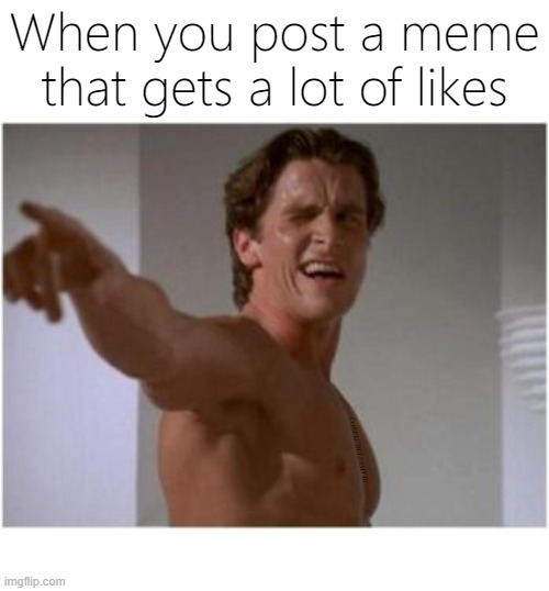 When you post a meme that gets a lot of likes; COVELL BELLAMY III | image tagged in american psycho posting a meme that gets a lot of likes | made w/ Imgflip meme maker