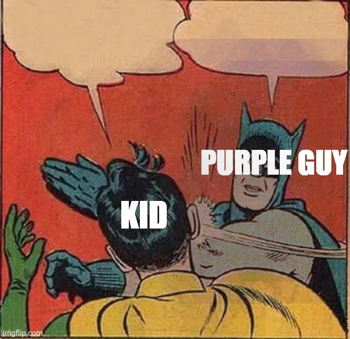 Batman Slapping Robin Meme | PURPLE GUY KID | image tagged in memes,batman slapping robin | made w/ Imgflip meme maker