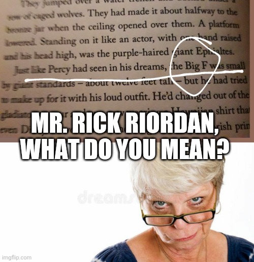 MR. Rick Riordan, LANGUAGE | MR. RICK RIORDAN, WHAT DO YOU MEAN? | image tagged in percy jackson,hahaha,language,swearing,huh,shameless | made w/ Imgflip meme maker