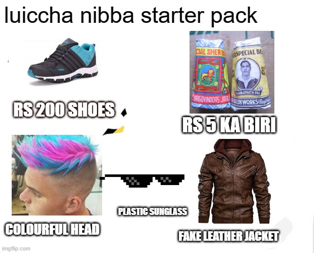 Unsettled Tom | luiccha nibba starter pack; RS 200 SHOES; RS 5 KA BIRI; PLASTIC SUNGLASS; COLOURFUL HEAD; FAKE LEATHER JACKET | image tagged in memes,unsettled tom | made w/ Imgflip meme maker