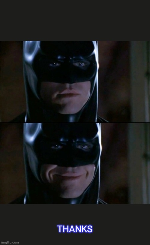 Batman Smiles Meme | THANKS | image tagged in memes,batman smiles | made w/ Imgflip meme maker