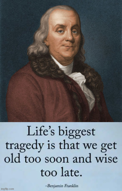 That is why young people want socialism, they have not lived life and worked hard for years. | image tagged in ben franklin,socialism,political meme | made w/ Imgflip meme maker