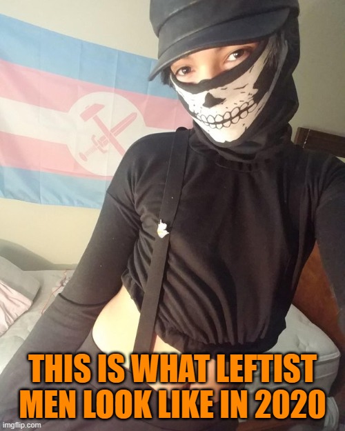 this is what leftist men are | THIS IS WHAT LEFTIST MEN LOOK LIKE IN 2020 | image tagged in leftist,liberals,democrats,transgender | made w/ Imgflip meme maker