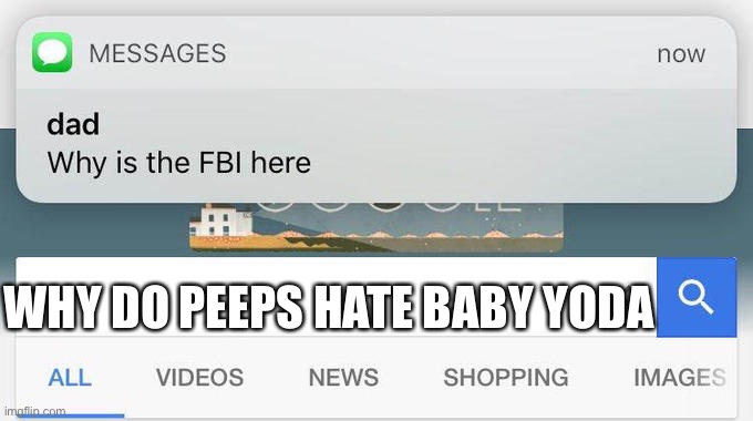 why is the FBI here? |  WHY DO PEEPS HATE BABY YODA | image tagged in why is the fbi here,baby yoda | made w/ Imgflip meme maker