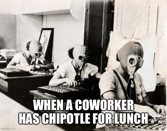 WHEN A COWORKER HAS CHIPOTLE FOR LUNCH | image tagged in fart,vintage | made w/ Imgflip meme maker