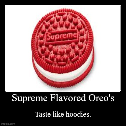 image tagged in funny,demotivationals,supreme,oreos | made w/ Imgflip demotivational maker
