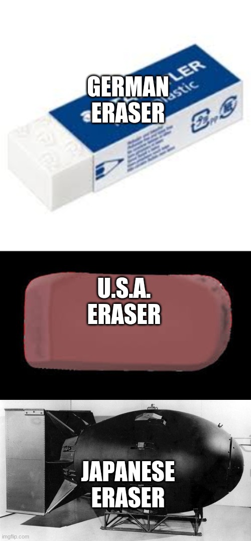 Erasers | GERMAN ERASER; U.S.A. ERASER; JAPANESE ERASER | image tagged in fun | made w/ Imgflip meme maker