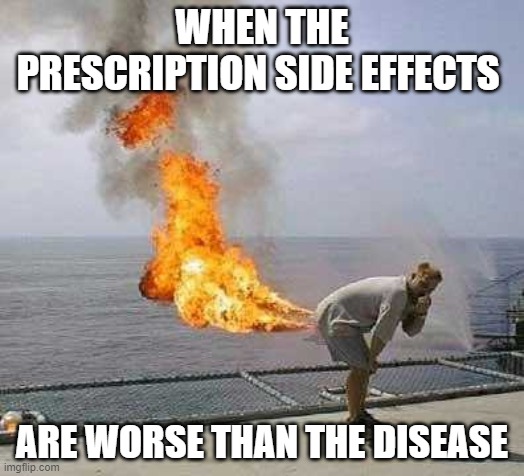 Darti Boy |  WHEN THE PRESCRIPTION SIDE EFFECTS; ARE WORSE THAN THE DISEASE | image tagged in memes,darti boy | made w/ Imgflip meme maker