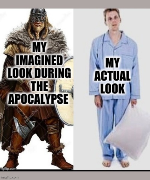 Apocalypse Look | image tagged in apocalypse,pajamas,look | made w/ Imgflip meme maker