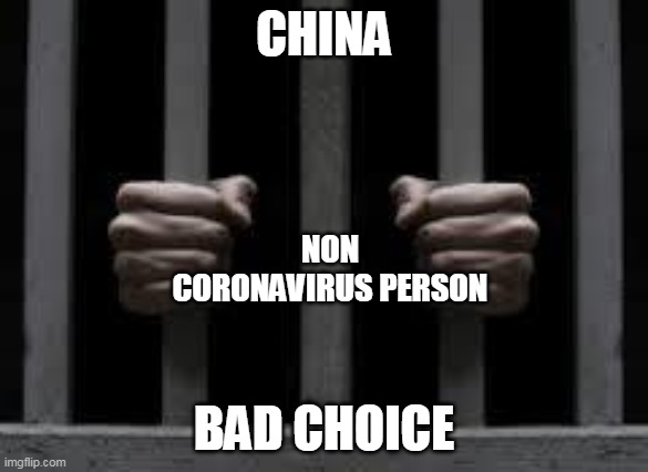 Jail | CHINA BAD CHOICE NON CORONAVIRUS PERSON | image tagged in jail | made w/ Imgflip meme maker