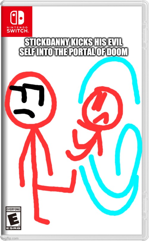 Hopefully evil stickdanny dies | STICKDANNY KICKS HIS EVIL SELF INTO THE PORTAL OF DOOM | image tagged in nintendo switch,stickdanny,memes | made w/ Imgflip meme maker