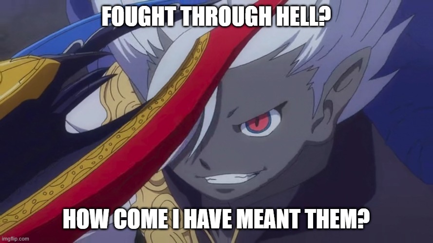 Yami Enma Grin | FOUGHT THROUGH HELL? HOW COME I HAVE MEANT THEM? | image tagged in truly i'm on a whole other level | made w/ Imgflip meme maker