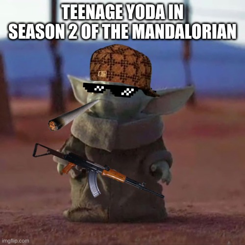 Baby Yoda | TEENAGE YODA IN SEASON 2 OF THE MANDALORIAN | image tagged in baby yoda | made w/ Imgflip meme maker