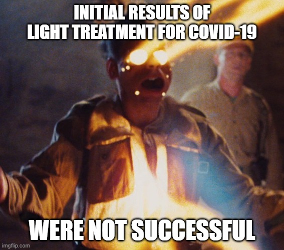 Light kills nazis, not COVID-19 | INITIAL RESULTS OF LIGHT TREATMENT FOR COVID-19; WERE NOT SUCCESSFUL | image tagged in covid-19,raiders,trump | made w/ Imgflip meme maker