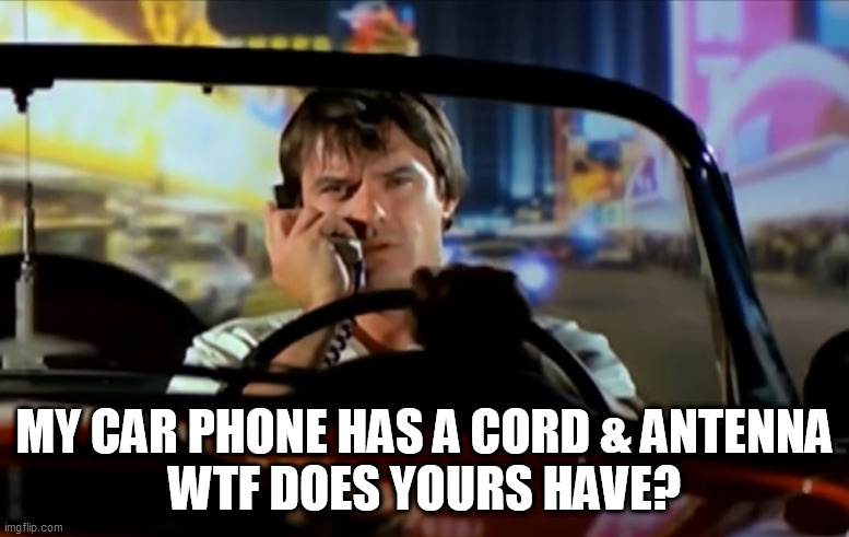 Dan Tanna Owns You All | MY CAR PHONE HAS A CORD & ANTENNA
WTF DOES YOURS HAVE? | image tagged in vega dantanna car phone | made w/ Imgflip meme maker