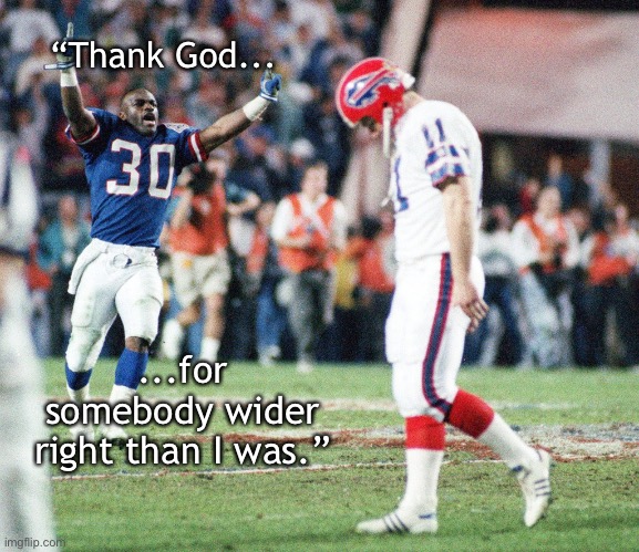 “Thank God... ...for somebody wider right than I was.” | made w/ Imgflip meme maker