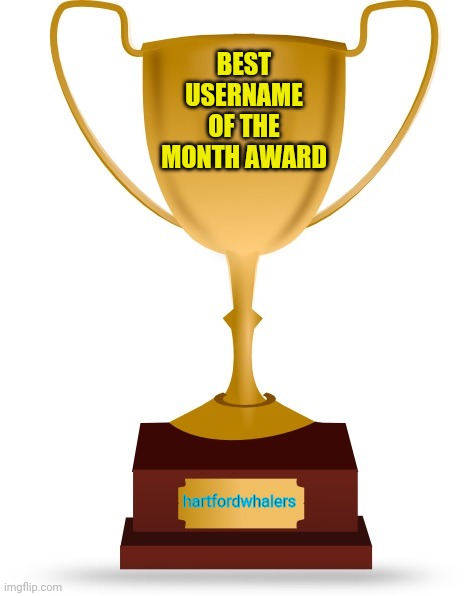 Blank Trophy | BEST USERNAME OF THE MONTH AWARD hartfordwhalers | image tagged in blank trophy | made w/ Imgflip meme maker
